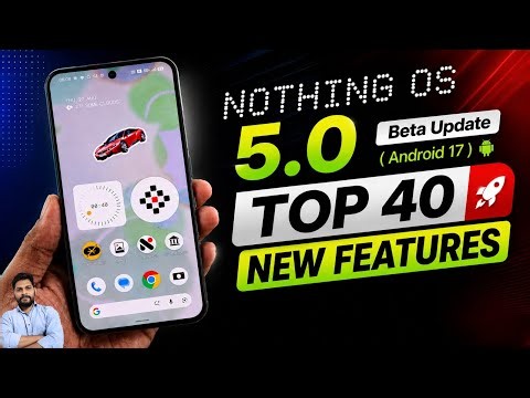Nothing OS 5.0 Beta Update : Android 17 Top 40 New Features Ft. Nothing Phone 3