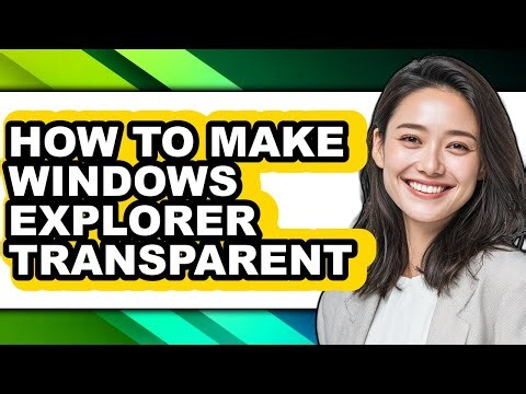 How to Make Windows Explorer Transparent - Easy Guide