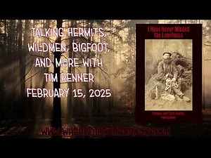 Exploring the Fascinating World of Hermits and Wildmen with Tim Renner - Feb 15, 2025