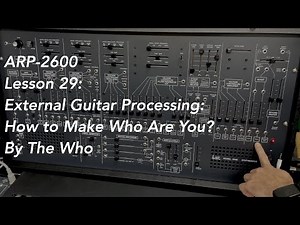 ARP-2600 tutorial Lesson 29: External Guitar Processing: How to Make "Who Are You?" by The Who