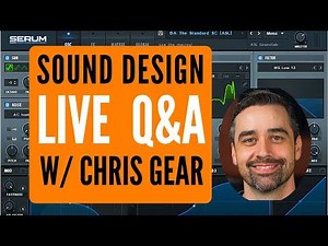 Live Q&A - Sound Design with Chris Gear | Serum, Absynth, and Massive