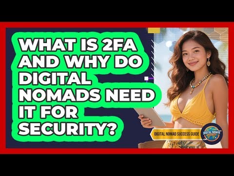 What Is 2FA And Why Do Digital Nomads Need It For Security? - Digital Nomad Success Guide