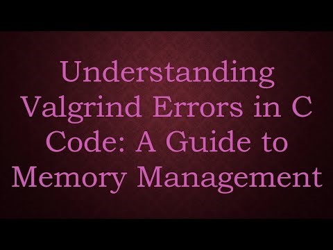 Understanding Valgrind Errors in C Code: A Guide to Memory Management