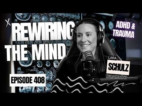 #408 - Lara Schulz- Rewiring the Mind: ADHD, Trauma & the Science of Neurotherapy