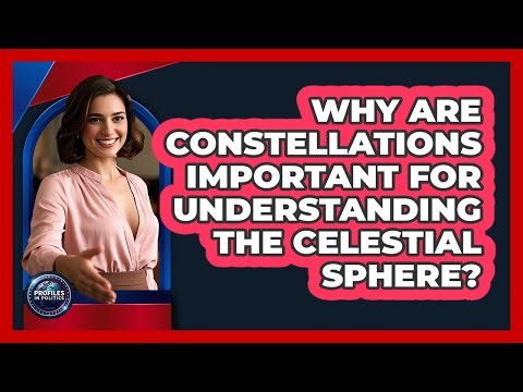 Why Are Constellations Important For Understanding The Celestial Sphere? - Profiles in Politics