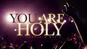 MP3 DOWNLOAD: You Are Holy - Proclaim Worship (Song   Lyrics) | CeeNaija