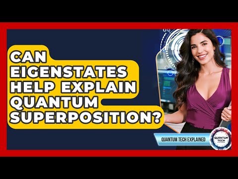Can Eigenstates Help Explain Quantum Superposition? - Quantum Tech Explained