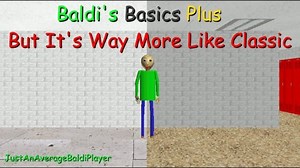Baldi's Basics Plus But It's Way More Like Classic (BB+ Mod)