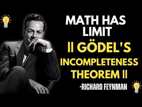 Feynman on the Limits of Math: Why Some Truths Will Never Be Proven |Gödel's Incompleteness Theorems