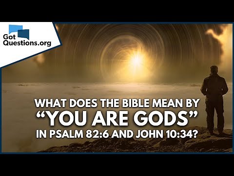 What does the Bible mean by “you are gods” in Psalm 82:6 and John 10:34? | GotQuestions.org