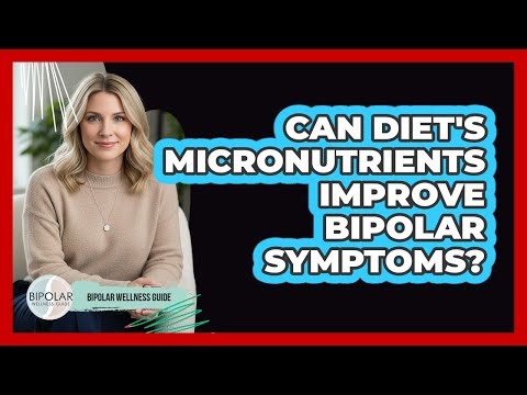Can Diet's Micronutrients Improve Bipolar Symptoms? - Bipolar Wellness Guide