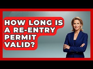 How Long Is A Re-entry Permit Valid? - US Citizenship Immigration Guide