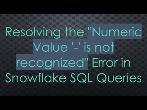 Resolving the "Numeric Value '-' is not recognized" Error in Snowflake SQL Queries