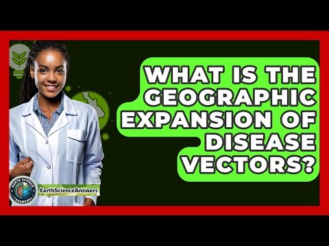 What Is The Geographic Expansion Of Disease Vectors? - Earth Science Answers