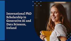 International PhD Scholarship in Generative AI and Data Sciences, Ireland