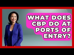 What Does CBP Do At Ports Of Entry? - US Citizenship Immigration Guide