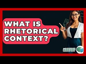 What Is Rhetorical Context? - The Language Library