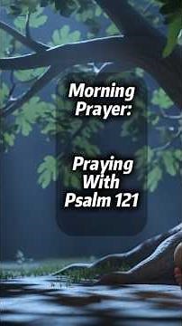 Morning Prayer: Praying With Psalm 121#morningprayer #prayerandpurpose #shortfeeds