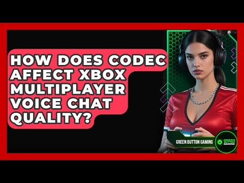 How Does Codec Affect Xbox Multiplayer Voice Chat Quality? - Green Button Gaming