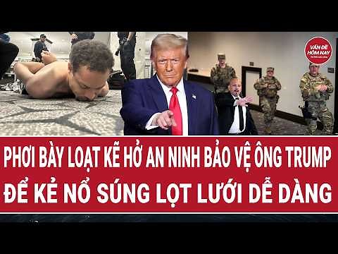 Tin thế giới: Phơi bày loạt kẽ hở an ninh bảo vệ ông Trump để kẻ nổ súng lọt lưới dễ dàng