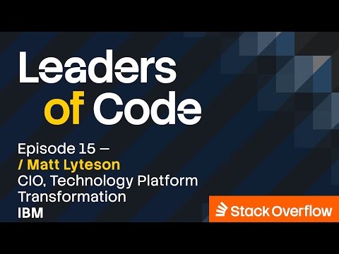 Leaders of Code EP#15 with Matt Lyteson, CIO of Technology Platform Transformation at IBM