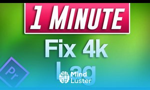 Mind Luster - Learn Premiere Pro CC How to Edit 4k Footage by Fixing Lag Proxy Tutorial