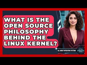What Is The Open Source Philosophy Behind The Linux Kernel? - All About Operating Systems