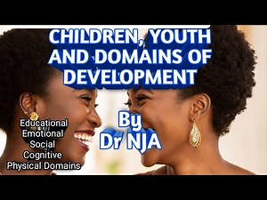 Children and Youth, Domains of Development. Lecture by Dr NJA#lecture