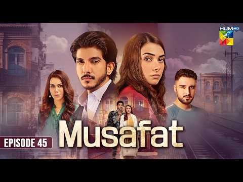 Musafat - Episode 45 [Eng Sub] 26th May 2026 [ Mohsin Abbas Haider, Alishba Khan ] HUM TV