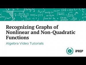 Recognizing Graphs of Nonlinear and Non-Quadratic Functions – iPREP’s Algebra Video Lessons