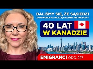40 lat w Kanadzie. Baliśmy się, że sąsiedzi zadzwonią na milicję i nigdzie nie pojedziemy.