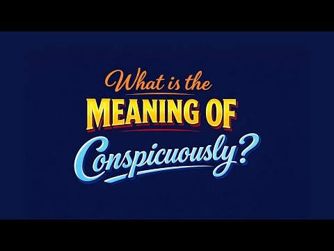 What is the meaning of Conspicuously?