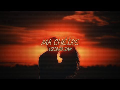 MA CHÉRIE - UZI & AKSAN (Lyrics)