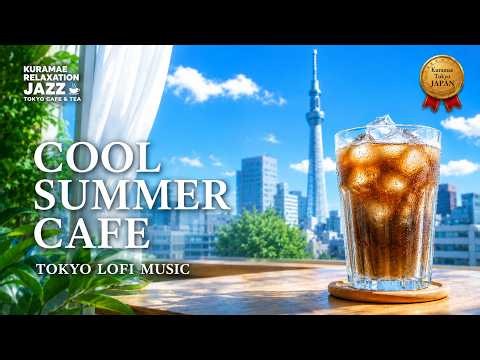 Summer Cafe Lofi Jazz ☕ Refreshing Tokyo Cafe Music for Work, Study & Focus