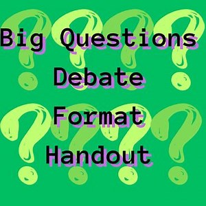 Big Questions Debate Format Handout