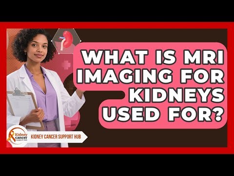 What Is MRI Imaging For Kidneys Used For? - Kidney Cancer Support Hub