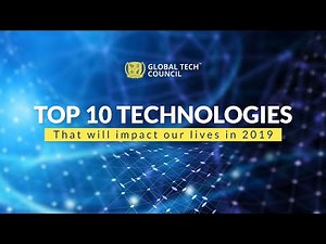 10 Emerging technologies that will impact our lives in 2019 | Global Tech Council