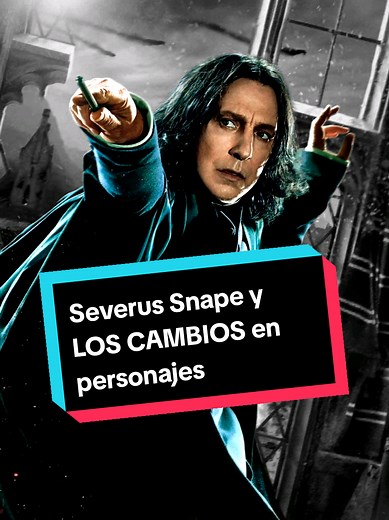 Severus Snape: Cambios en Personajes de Harry Potter