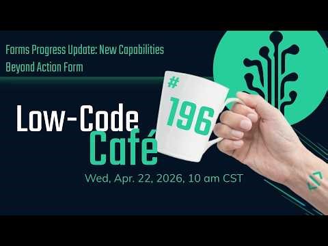 Forms Progress Update: New Capabilities Beyond Action Form | The Low-Code Café #196