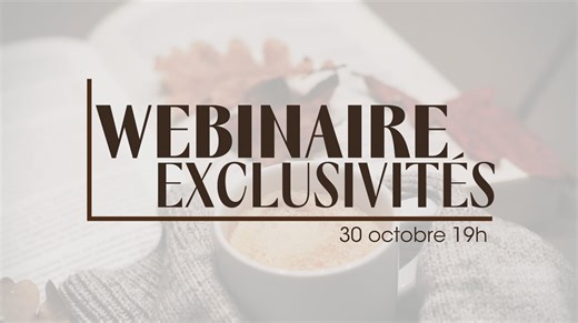 Le webinaire exclusivités