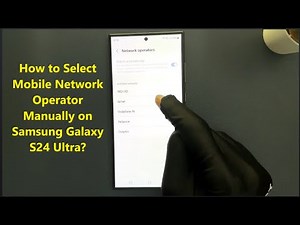 How to Select Mobile Network Operator Manually on Samsung Galaxy S24 Ultra?