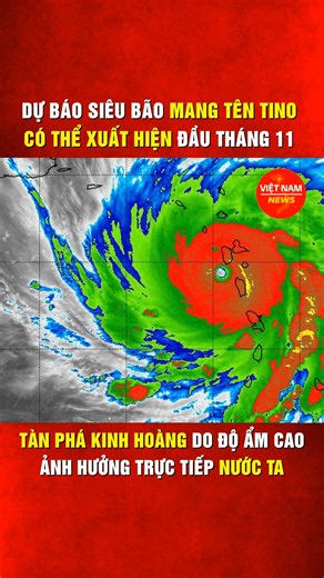 502K views · 4.3K reactions | Dự báo siêu bão mang tên Tino có thể xuất hiện đầu tháng 11. Sức tàn phá kinh hoàng do độ ẩm cao, ảnh hưởng trực tiếp đến nước ta Q. | Việt Nam News | Facebook
