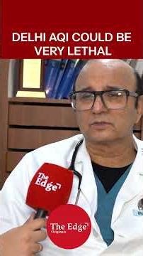 DELHI AQI COULD BE VERY LETHAL