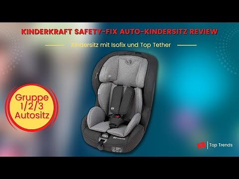 Kinderkraft Kinderautositz SAFETY FIX Review - Kindersitz mit Isofix und Top Tether