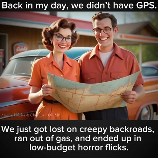Back in my day, we didn’t have GPS. We just got lost on creepy backroads, ran out of gas, and ended up in low-budget horror flicks. #fblifestyle | Angels, Fairies & Cherubs ~ Oh My
