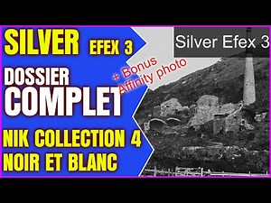 NIK COLLECTION 4 dossier complet détaillé SILVER EFEX PRO 3 et bonus Affinity photo | TUTORIEL