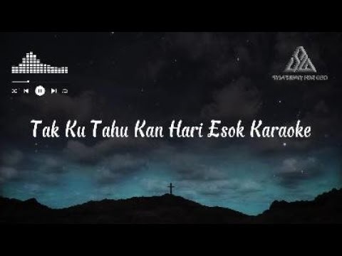 Tak Ku Tahu Kan Hari Esok Karaoke Female