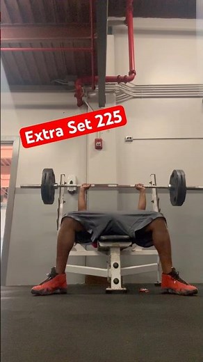 Did a extra set, Bench Press 225 no spotter