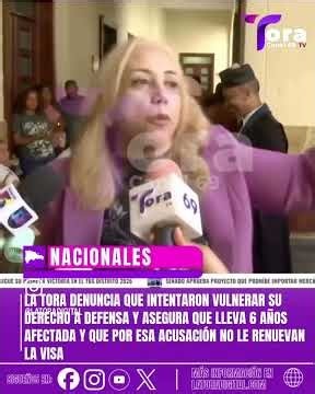 LA TORA DENUNCIA QUE INTENTARON VULNERAR SU DERECHO Y POR ESA ACUSACIÓN NO LE RENUEVAN LA VISA