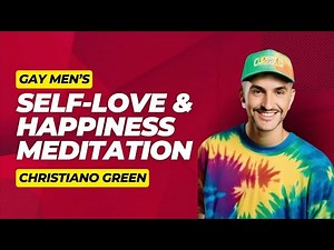 Gay Men's Self-Love & Happiness: A Guided Meditation for Inner Peace and Joy